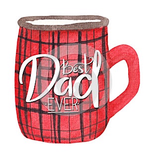 Watercolor illustration for dad, mug with checkered pattern and greeting lettering. Father's day, birthday card, etc