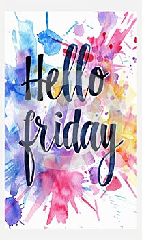 Watercolor paint imitation splash background with Hello Friday text. Modern calligraphy lettering