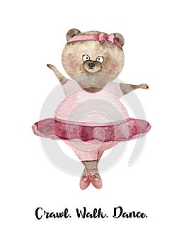 Watercolor poster with bear dancer in ballet pink clothes. Funny bear girl in pink. Bear dancer. Crawl Walk Dance ballet bear-girl