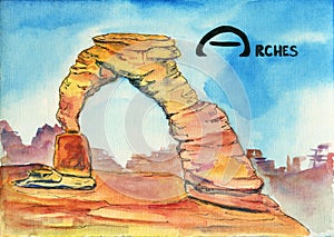 Watercolor sketch of the Delicate Arch in Arches National Park, Utah. Word `Arches` hand-written, rocks on the background.