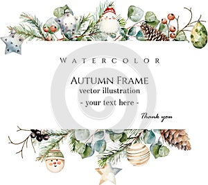 Watercolor vector spruce, fir, cedar branches, eucalyptus, pine cones, winter berries, christmas toys frame, banner.