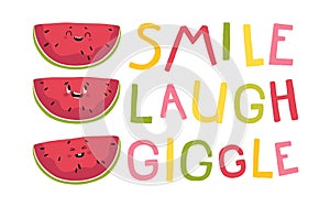 Watermelon postcard with lettering smile laugh giggle. Funny red characters with happy faces. Vector cartoon illustration and