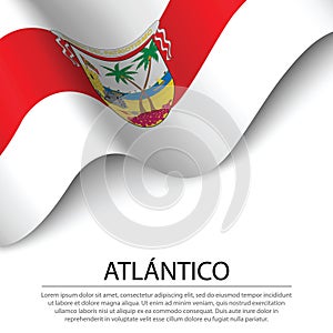 Waving flag of Atlantico is a region of Colombia on white backgr