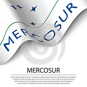 Waving flag of Mercosur on white background. Banner or ribbon te