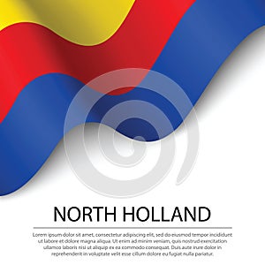 Waving flag of North Holland is a province of Netherlands on whi