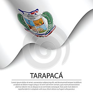 Waving flag of Tarapaca is a region of Chile on white background photo
