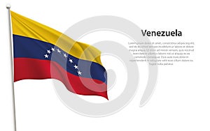 Waving flag of Venezuela on white background. Template for independence day