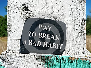 Way to Break a Bad Habit sign on the black plate.