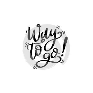 Way to go, hand lettering phrase, poster design, calligraphy