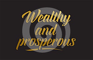 Wealthy and prosperous gold word text illustration typography photo