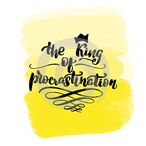 The King of procrastination