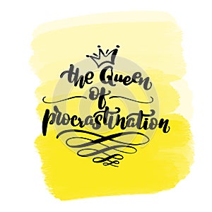 The Queen of procrastination