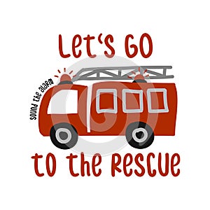 Let`s go to the rescue FIRETRUCK - T-Shirts, Hoodie, Tank, gifts. photo