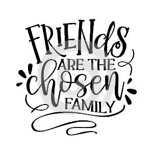 Friends are the chosen family -  Funny hand drawn calligraphy text. photo