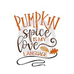 Pumpkin spice is my love language - Hand drawn vector illustration. photo
