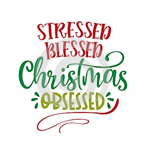 Stressed Blessed Christmas Obsessed - Xmas calligraphy phrase. photo