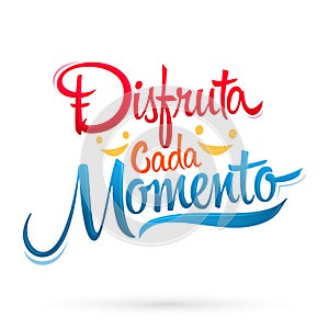 Disfruta Cada Momento, Enjoy Every Moment Spanish text, quote vector illustration. photo