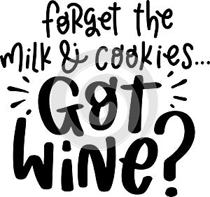Forget The Milk and Cookies Got Wine Quotes, Funny Christmas Lettering Quotes