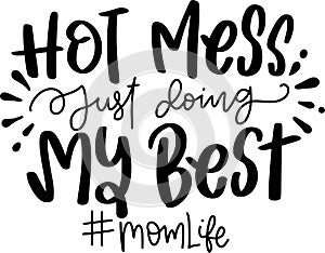 Hot Mess Just Doing My Best Quotes, Sarcasm mom Lettering Quotes photo