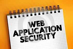 Web Application Security - variety of technologies for protecting web servers, web applications, and web services, text concept on