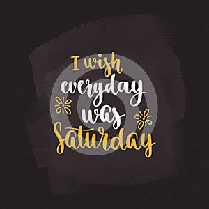 Week days motivation quotes. Saturday.