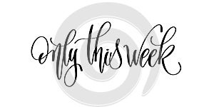 Only this week - hand lettering inscription text for advertising photo