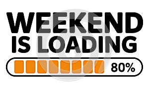 Weekend is loading 80 percent progress bar graphic