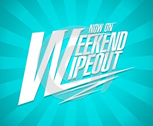 Weekend wipeout now on, sale banner