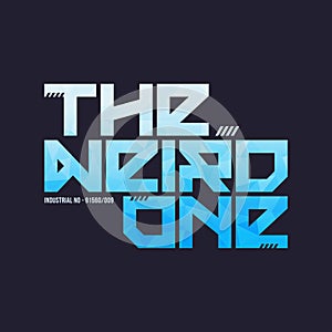 The weird one trendy fashionable vector t-shirt and apparel design, typography, print, poster.