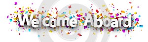 Welcome aboard sign over colorful cut out confetti background