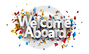 Welcome aboard sign over colorful cut out foil ribbon confetti background