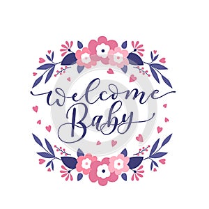 Welcome Baby cute illustration with lettering and flowers. Baby