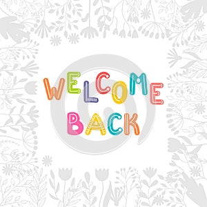 Welcome back. Inspirational and motivating phrase. Lettering design for poster, banner, postcard. Quote, slogan photo