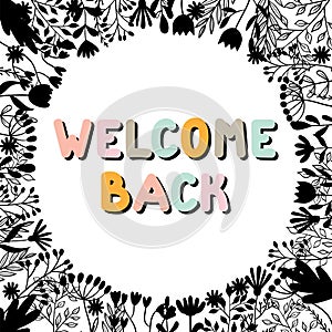 Welcome back. Inspirational and motivating phrase. Quote, slogan. Lettering design for poster, banner, postcard photo