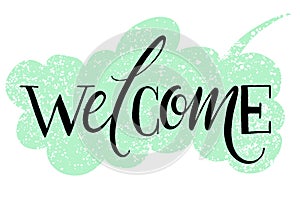 Welcome hand written word on drawn textured speech bubble. Positive quote, lettering poster, typography vector