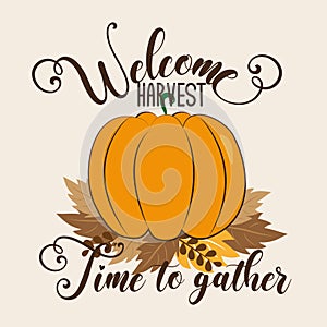 Welcome harvest time to gather- Autumn greeting text with pumpkin and leaves.