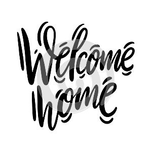 Welcome home phrase. Hand drawn vector lettering. Modern calligraphy
