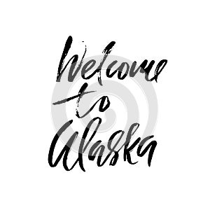 Welcome to Alaska. Modern dry brush lettering. Retro typography print. Vector handwritten inscription.