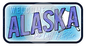 Welcome to Alaska vintage rusty metal sign vector illustration. Vector state map in grunge style with Typography hand drawn