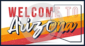 Welcome to Arizona vintage rusty metal sign vector illustration. Vector state map in grunge style with Typography hand drawn