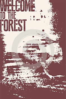 Welcome to the forest. Wild forest and eco tourism conceptual typographical vintage grunge style poster. Retro vector illustration