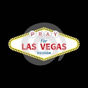Welcome to Las Vegas sign. Pray for LV Nevada. October 1, 2017. Tribute to victims of terrorism attack mass shooting.. Support for
