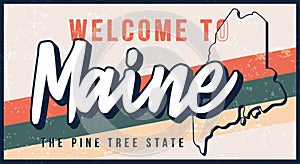 Welcome to maine vintage rusty metal sign vector illustration. Vector state map in grunge style with Typography hand drawn