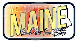 Welcome to maine vintage rusty metal sign vector illustration. Vector state map in grunge style with Typography hand drawn