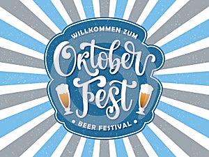 Welcome to Oktoberfest Beer festival background. Vector illustration. Hand drawn lettering, sunburst in white blue colors