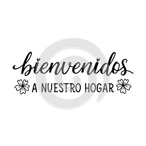 Welcome to our home - in Spanish. Lettering. Ink illustration. Modern brush calligraphy. Bienvenidos a nuestro hogar photo