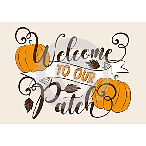 Welcome To Our Patch- Autumnal text with pumpkins.