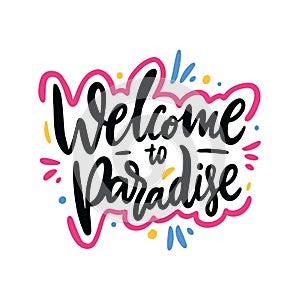 Welcome to paradise phrase. Hand drawn vector lettering. Summer quote. Isolated on white background