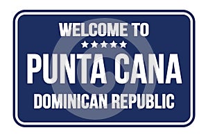 WELCOME TO PUNTA CANA - DOMINICAN REPUBLIC, words written on blue street sign stamp