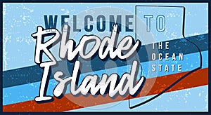 Welcome to rhode island vintage rusty metal sign vector illustration. Vector state map in grunge style with Typography hand drawn